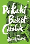 Di Kaki Bukit Cibalak by Ahmad Tohari Di Kaki Bukit Cibalak by Ahmad Tohari