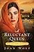 A Reluctant Queen: The Love...
