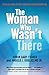 The Woman Who Wasn't There: The True Story of the Fraud That Shocked America