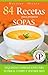 84 RECETAS PARA PREPARAR SOPAS: Exquisitas combinaciones para nutrir el cuerpo y sentirse bien (Colección Cocina Práctica nº 6) (Spanish Edition)
