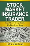 Stock Market Insurance Trader: Earn Money Every Month Working From Home Stock Market Insurance Trader: Earn Money Every Month Working From Home