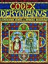 Codex Derynianus: Being a Comprehensive Guide to the Peoples, Places & Things of the Derynye & the Human Worlds of the XI Kingdoms Codex Derynianus: Being a Comprehensive Guide to the Peoples, Places & Things of the Derynye & the Human Worlds of the XI Kingdoms