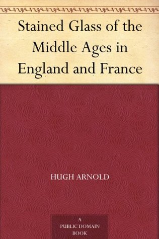 Stained Glass of the Middle Ages in England and France (Kindle Edition)