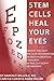 Stem Cells Heal Your Eyes: Prevent and Help: Macular Degeneration, Retinitis Pigmentosa, Stargardt, Retinal Distrophy and Retinopathy