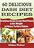 60 DELICIOUS DASH DIET RECI...
