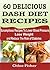 60 DELICIOUS DASH DIET RECIPES by Chloe Fisher