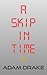 A Skip in Time