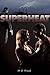 Superheat: A Daniel Serrano Robles A Sizzling Crime Thriller Fiction Series Read: Corporate Crime, Ohio Meth Labs, California Vinyards, Deception, Love and Violence what could go wrong?