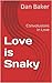 Love is Snaky by Dan Baker