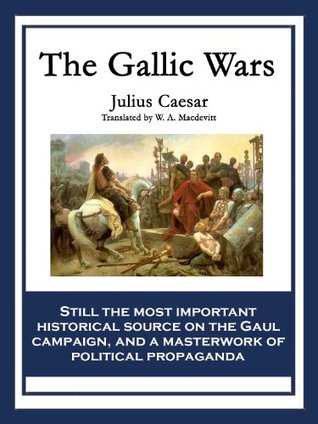 The Gallic Wars: The Commentaries of C. Julius Cæsar on his War in Gaul