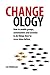 Changeology: How to enable groups, communities and societies to do things they’ve never done before
