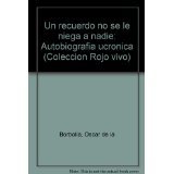 Un recuerdo no se le niega a nadie: (autobiografía ucrónica)