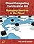 Cloud Computing: Managing Services in the Cloud Complete Certification Kit - Study Guide Book and Online Course
