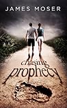 Chasing Prophecy by James A. Moser