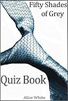 Fifty Shades of Grey: The Interactive Quiz Book (The Fifty Shades Trilogy:)