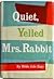Quiet, Yelled Mrs. Rabbit by Hilda Cole Espy