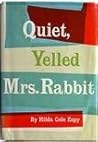 Quiet, Yelled Mrs. Rabbit by Hilda Cole Espy