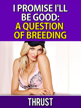 I Promise I'll Be Good: A Question Of Breeding