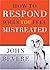 How to Respond When You Feel Mistreated