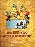 The Bee Who Would Not Work (Illustrated)