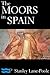 The Moors in Spain by Stanley Lane-Poole