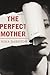 The Perfect Mother by Nina Darnton