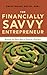 The Financially Savvy Entrepreneur by Emily Chase Smith
