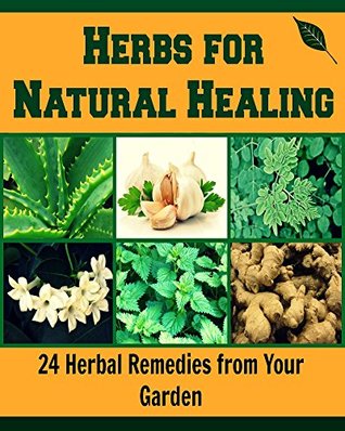 Herbs for Natural Healing: 24 Herbal Remedies from Your Garden (Kindle Edition)