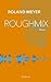 Roughmix by Roland Meyer