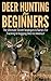 Deer Hunting for Beginners 2nd Edition: The Ultimate Secret Strategies & Tactics for Tracking & Bagging Deer in America!