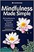Mindfulness Made Simple: An Introduction to Finding Calm Through Mindfulness & Meditation