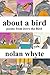 About a Bird by Nolan Whyte