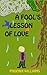 A Fool's Lesson of Love