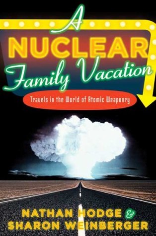 A Nuclear Family Vacation: Travels in the World of Atomic Weaponry (Hardcover)