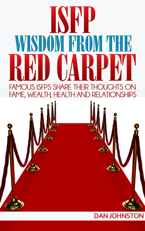 ISFP Wisdom From The Red Carpet: Famous ISFPs Share Their Thoughts On Fame, Wealth, Health and Relationships