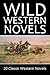 Wild Western Novels: 20 Classic Westerns (Civitas Library Classics)