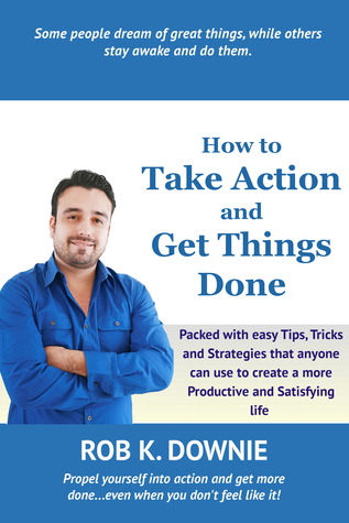 How to Take Action and Get Things Done