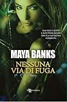 Nessuna via di fuga by Maya Banks Nessuna via di fuga by Maya Banks