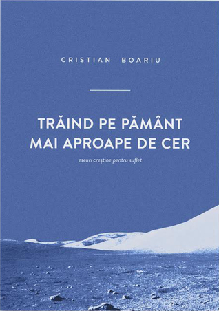 Traind pe pamant mai aproape de cer. Eseuri crestine pentru suflet (ebook)