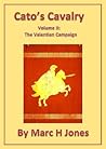 Cato's Cavalry Volume 2: The Valentian Campaign