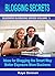 BLOGGING SECRETS: Ideas for Blogging the Smart Way - Better Exposure More Business (Business Blogging Series Book 3)