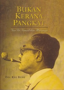 Bukan Kerana Pangkat: Tun Dr. Ismail Dan Masanya