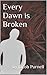 Every Dawn is Broken