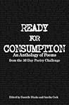 Ready for Consumption: An Anthology of Poems from the 30 Day Poetry Challenge