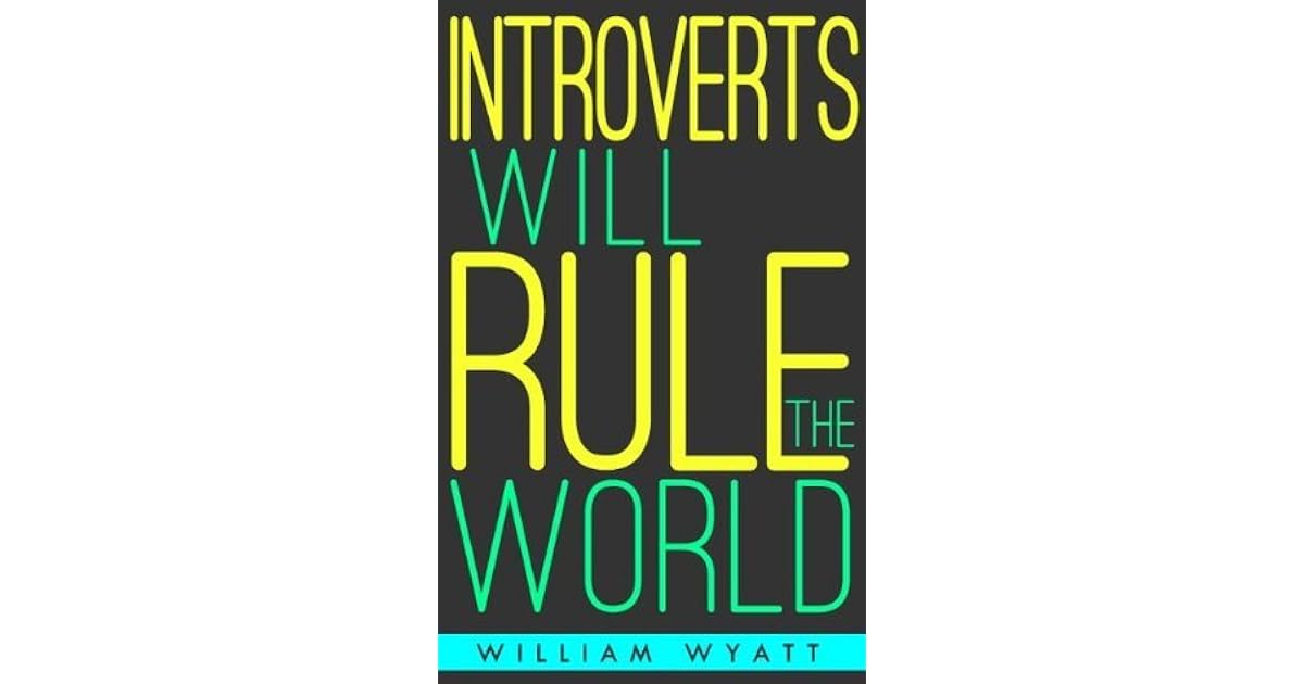 Introvert Introverts Will RULE The World! The Ultimate Guide To
