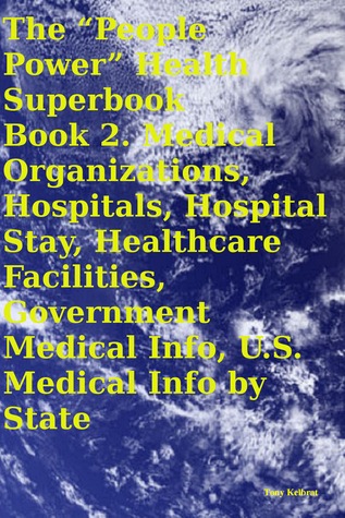 The “People Power” Health Superbook Book 2. Medical Organizations, Hospitals, Hospital Stay, Healthcare Facilities, Government Medical Info, U.S. Medical Info by State