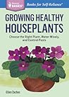 Growing Healthy Houseplants by Ellen Zachos