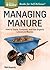 Managing Manure: How to Sto...