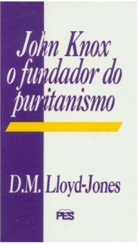 John Knox o fundador do puritanismo