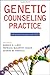 Genetic Counseling Practice: Advanced Concepts andSkills